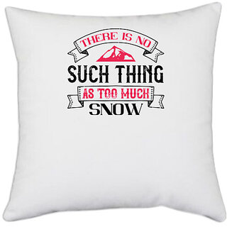                       UDNAG White Polyester 'Skiing | There is no such thing as too much snow' Pillow Cover [16 Inch X 16 Inch]                                              