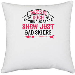                       UDNAG White Polyester 'Skiing | Theres no such thing as bad snow, just bad skiers' Pillow Cover [16 Inch X 16 Inch]                                              