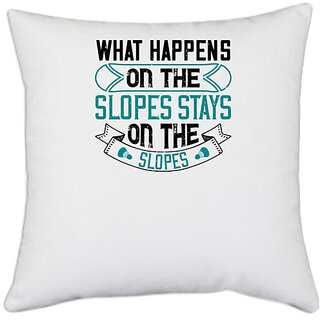                       UDNAG White Polyester 'Skiing | What happens on the slopes stays on the slopes' Pillow Cover [16 Inch X 16 Inch]                                              