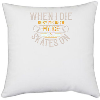                       UDNAG White Polyester 'Skiing | When I die, bury me with my ice skates on' Pillow Cover [16 Inch X 16 Inch]                                              