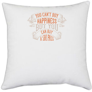                       UDNAG White Polyester 'Skiing | You cant buy happiness, but you can buy a ski pass' Pillow Cover [16 Inch X 16 Inch]                                              
