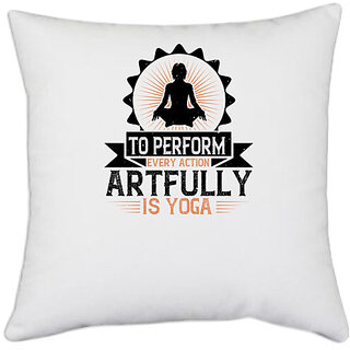                       UDNAG White Polyester 'Yoga | To perform every action artfully is yoga' Pillow Cover [16 Inch X 16 Inch]                                              