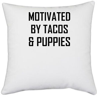                       UDNAG White Polyester 'Dog | Motivated by Tacos and puppies' Pillow Cover [16 Inch X 16 Inch]                                              