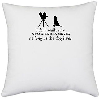                       UDNAG White Polyester 'Dog | I dont really care who dies in a movie' Pillow Cover [16 Inch X 16 Inch]                                              