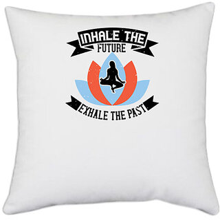                       UDNAG White Polyester 'Yoga | Inhale the future, exhale the past' Pillow Cover [16 Inch X 16 Inch]                                              