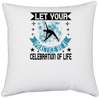                       UDNAG White Polyester 'Yoga | Let your practice be a celebration of life' Pillow Cover [16 Inch X 16 Inch]                                              