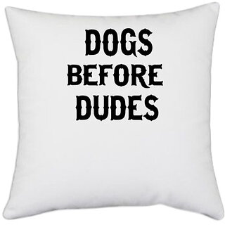                       UDNAG White Polyester 'Dog | Dogs before dudes1' Pillow Cover [16 Inch X 16 Inch]                                              