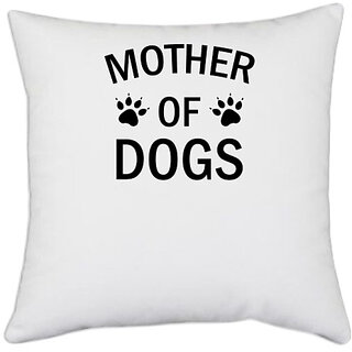                       UDNAG White Polyester 'Dog | Mother of Dog' Pillow Cover [16 Inch X 16 Inch]                                              