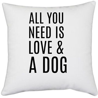                       UDNAG White Polyester 'Dog | All you need is love and a dog' Pillow Cover [16 Inch X 16 Inch]                                              