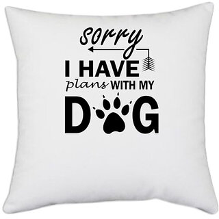                       UDNAG White Polyester 'Dog | Sorry I have plans with my dogs' Pillow Cover [16 Inch X 16 Inch]                                              