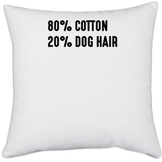                       UDNAG White Polyester 'Dog | 80% cotton 20% dog hair' Pillow Cover [16 Inch X 16 Inch]                                              