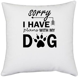                      UDNAG White Polyester 'Dog | Sorry I have plans with my dogs' Pillow Cover [16 Inch X 16 Inch]                                              