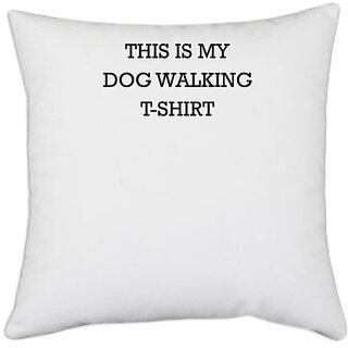                       UDNAG White Polyester 'Dog | This is my dog walking tshirt' Pillow Cover [16 Inch X 16 Inch]                                              