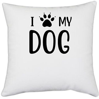                       UDNAG White Polyester 'Dog | I love my dog' Pillow Cover [16 Inch X 16 Inch]                                              