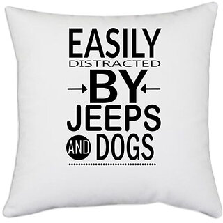                       UDNAG White Polyester 'Dog | Easily distracted by jeeps and dogs' Pillow Cover [16 Inch X 16 Inch]                                              