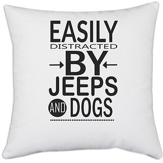                       UDNAG White Polyester 'Dog | Easily distracted by jeeps and dogs' Pillow Cover [16 Inch X 16 Inch]                                              