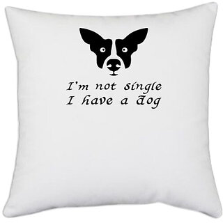                       UDNAG White Polyester 'Dog | I am not single i have a dog' Pillow Cover [16 Inch X 16 Inch]                                              