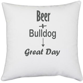                       UDNAG White Polyester 'Dog | Beer + Bulldog great Day' Pillow Cover [16 Inch X 16 Inch]                                              