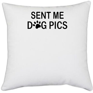                      UDNAG White Polyester 'Dog | Sent me dog pics' Pillow Cover [16 Inch X 16 Inch]                                              