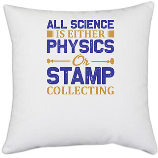                       UDNAG White Polyester 'Science | All science is either Physics or stamp collecting' Pillow Cover [16 Inch X 16 Inch]                                              