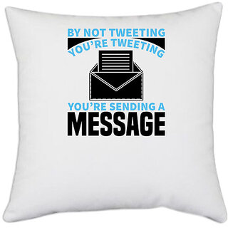                       UDNAG White Polyester 'Hobby | By not tweeting youre tweeting you are sending message' Pillow Cover [16 Inch X 16 Inch]                                              
