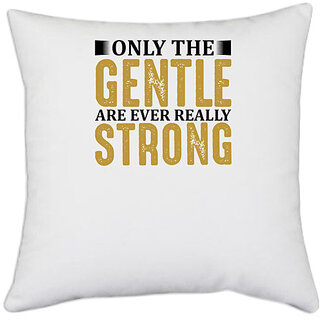 UDNAG White Polyester 'Strong | Only the gentle are ever really strong' Pillow Cover [16 Inch X 16 Inch]