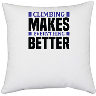                       UDNAG White Polyester 'Climbing | climbing makes everything better' Pillow Cover [16 Inch X 16 Inch]                                              