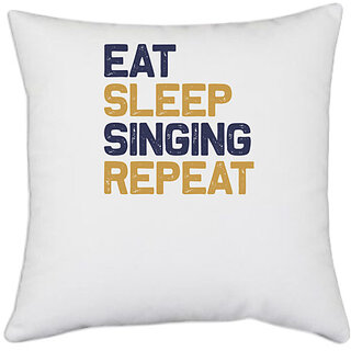                       UDNAG White Polyester 'Singing | Eat sleep singing repeat' Pillow Cover [16 Inch X 16 Inch]                                              