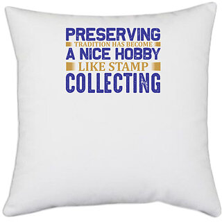                       UDNAG White Polyester 'Stamp | Preserving tradition has become a nice hobby' Pillow Cover [16 Inch X 16 Inch]                                              