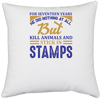                       UDNAG White Polyester 'Stamp | For seventeen years he did nothing at all' Pillow Cover [16 Inch X 16 Inch]                                              