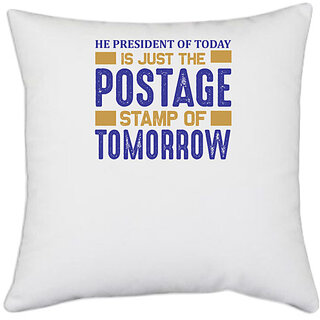                       UDNAG White Polyester 'Stamp | He president of today is just the postage' Pillow Cover [16 Inch X 16 Inch]                                              