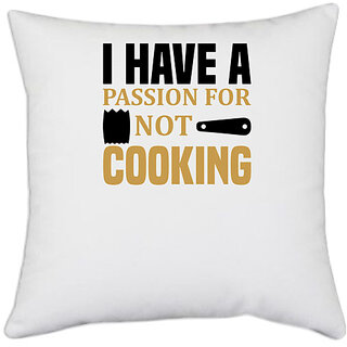                       UDNAG White Polyester 'Cooking | I have a passion for not cooking' Pillow Cover [16 Inch X 16 Inch]                                              