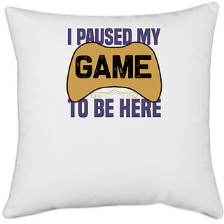                       UDNAG White Polyester 'Gaming | i paused my game to be here' Pillow Cover [16 Inch X 16 Inch]                                              