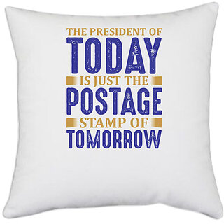                       UDNAG White Polyester 'Stamp | The president of today is just the postage' Pillow Cover [16 Inch X 16 Inch]                                              