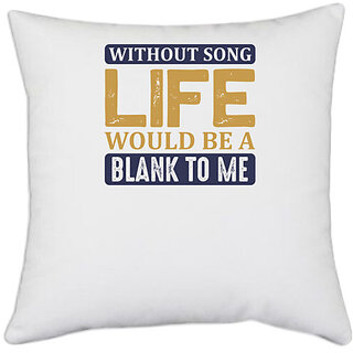                       UDNAG White Polyester 'SInging | Without song life would be a blank to me' Pillow Cover [16 Inch X 16 Inch]                                              