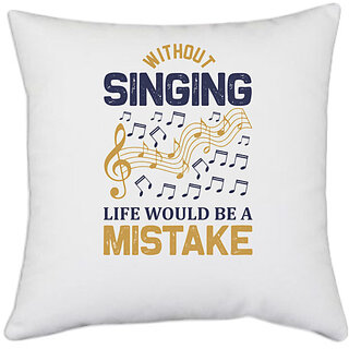                       UDNAG White Polyester 'SInging | Without singing life would be a mistake' Pillow Cover [16 Inch X 16 Inch]                                              
