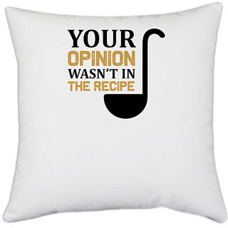                       UDNAG White Polyester 'Cooking | Your openion was not in the recipe' Pillow Cover [16 Inch X 16 Inch]                                              