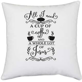                       UDNAG White Polyester 'Coffee | All I need is a cup of coffee and a whole lot' Pillow Cover [16 Inch X 16 Inch]                                              