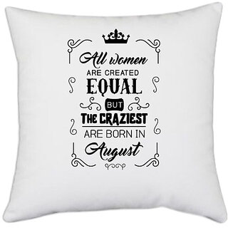                       UDNAG White Polyester 'August Birthday | All women are created equally August' Pillow Cover [16 Inch X 16 Inch]                                              