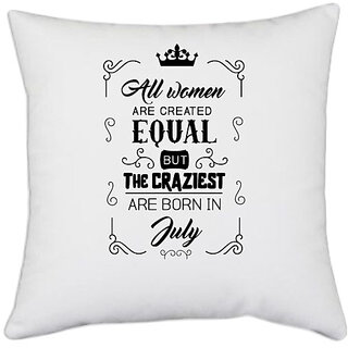                       UDNAG White Polyester 'July Birthday | All women are created equally July' Pillow Cover [16 Inch X 16 Inch]                                              