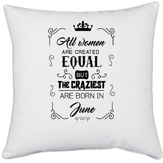                       UDNAG White Polyester 'June Birthday | All women are created equally June' Pillow Cover [16 Inch X 16 Inch]                                              