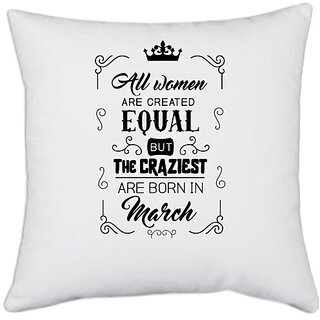                       UDNAG White Polyester 'March Birthday | All women are created equally March' Pillow Cover [16 Inch X 16 Inch]                                              