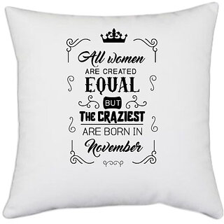                      UDNAG White Polyester 'November Birthday | All women are created equally November' Pillow Cover [16 Inch X 16 Inch]                                              