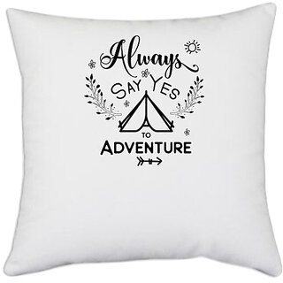                       UDNAG White Polyester 'Adventure | Always say yes to adventure' Pillow Cover [16 Inch X 16 Inch]                                              