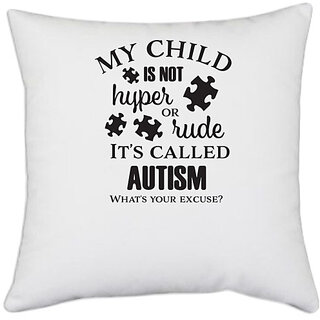                       UDNAG White Polyester 'Autism | My child is not hyper or rude its called autism' Pillow Cover [16 Inch X 16 Inch]                                              