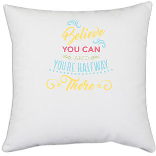                       UDNAG White Polyester 'Saying | Believe you can and youre half way there' Pillow Cover [16 Inch X 16 Inch]                                              