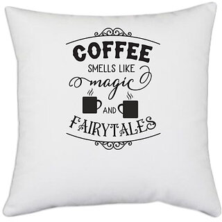                       UDNAG White Polyester 'Coffee | Coffee smells like magic and fairytales' Pillow Cover [16 Inch X 16 Inch]                                              