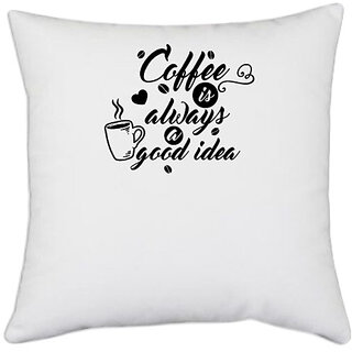                       UDNAG White Polyester 'Coffee | Coffee is always a good idea' Pillow Cover [16 Inch X 16 Inch]                                              