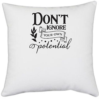                       UDNAG White Polyester 'Potential | Don't Ignore Your Own Potential' Pillow Cover [16 Inch X 16 Inch]                                              