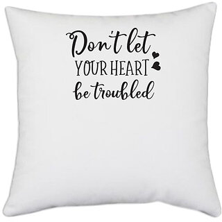                       UDNAG White Polyester 'Trouble | Don't Let Your Heart Be Troubled' Pillow Cover [16 Inch X 16 Inch]                                              